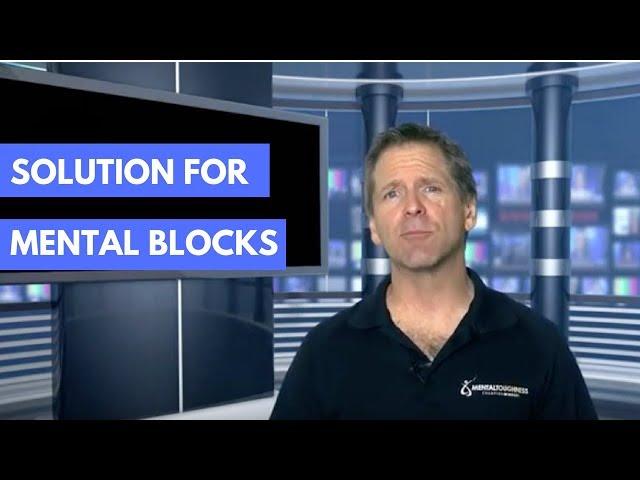 How To Perform Your Best: Solution For Mental Blocks