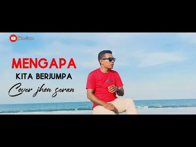 Mengapa kita berjumpa Cover by Jhon seran