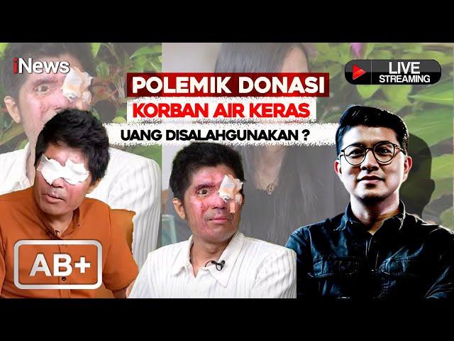  LIVE - Polemik Donasi Korban Air Keras, Uang Disalahgunakan? | AB+ Rabu, 06 November 2024