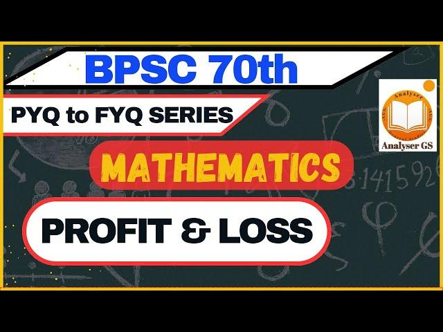 MATHEMATICS | PROFIT & LOSS | BPSC 70th | PYQs to FYQs SERIES | ANALYSER-GS | BPSC TRE