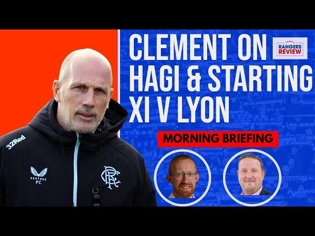 Clement on Hagi - Who starts against Lyon?