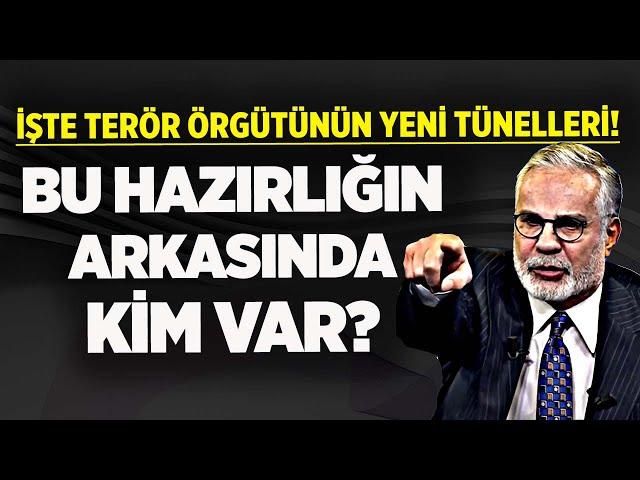 İŞTE TERÖR ÖRGÜTÜNÜN YENİ TÜNELLERİ! BU HAZIRLIĞIN ARKASINDA KİM VAR? HADİ ÖZIŞIK AÇIKLADI!