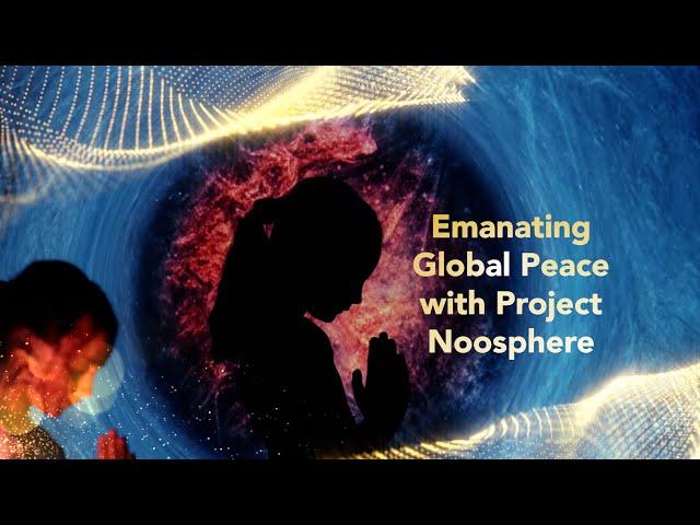 Emanating Global Peace with Project Noosphere - A Blog by Dr. Paul Drouin