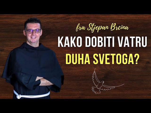 Kako dobiti vatru Duha Svetoga? Fra Stjepan Brčina