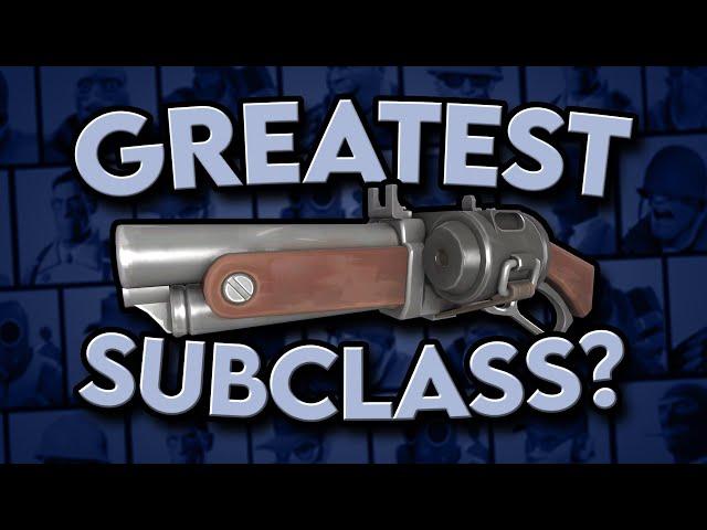 The Greatest Subclass in TF2