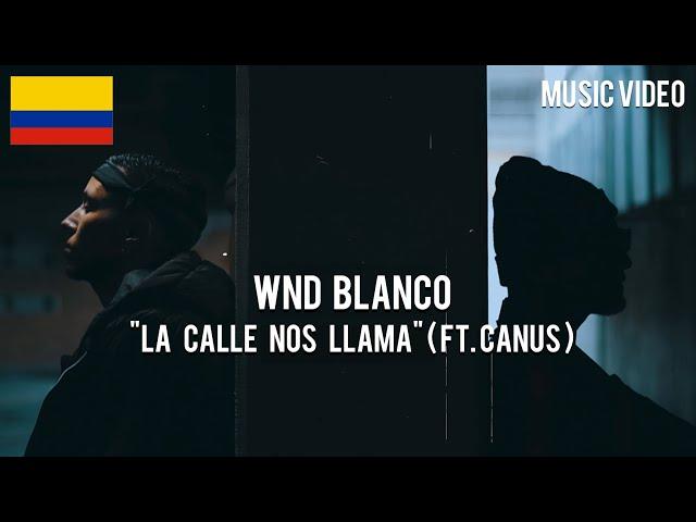 Wnd Blanco + Canus - La Calle Nos Llama [ Music Video ]