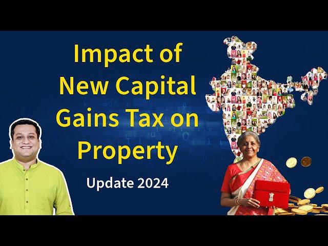 New Capital Gains Tax on Sale of Property 2024 & its Impact on Real Estate