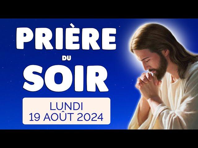  PRIERE du SOIR et NUIT Lundi 19 Août 2024 Prières et Psaume pour Bien Dormir