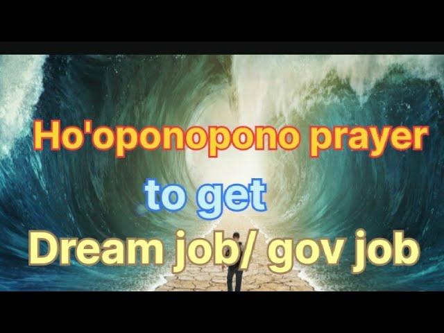 Ho'oponopono prayer to get dream job. menifest  govjob