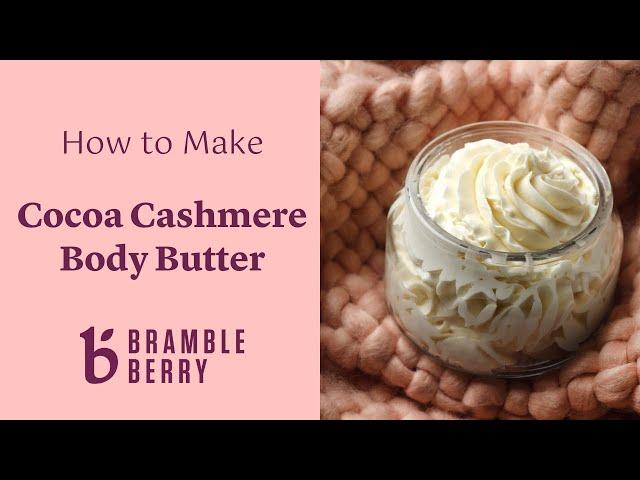 How to Make Cocoa Cashmere Body Butter ️ Easy Recipe for Dry Winter Skin | brambleberry.com