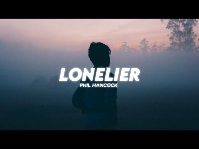 Phil Hancock - Lonelier ( Lyrics )