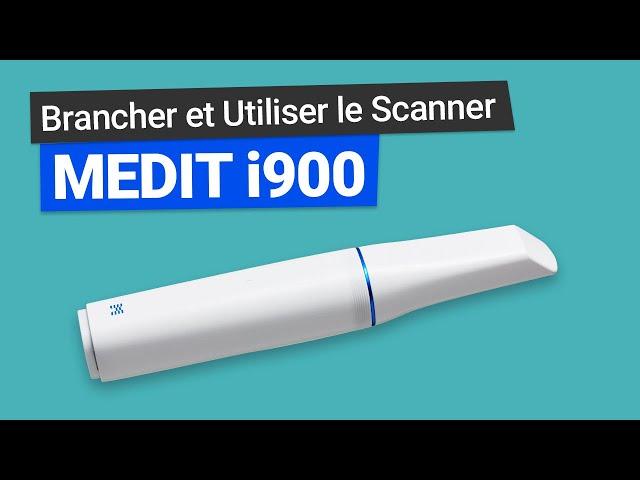 Comment BRANCHER et UTILISER le Scanner Medit i900 ?