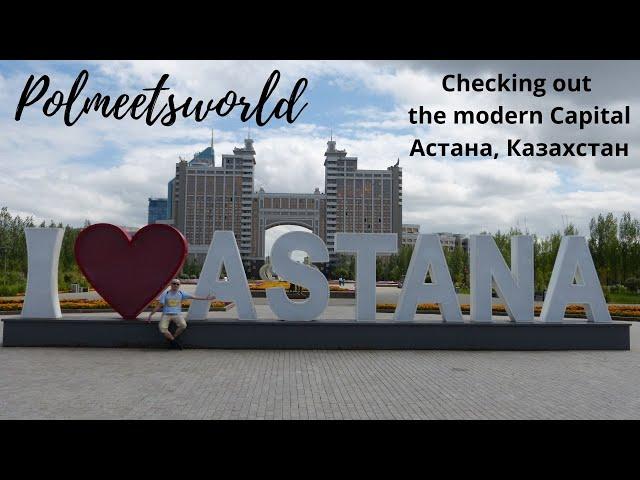 Checking out ASTANA the modern Capital of Kazakhstan