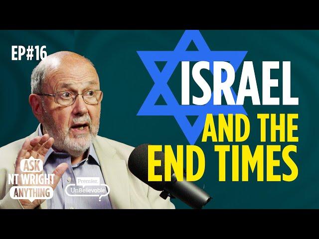 Does modern Israel play a role in End Times? Ask NT Wright Anything Podcast