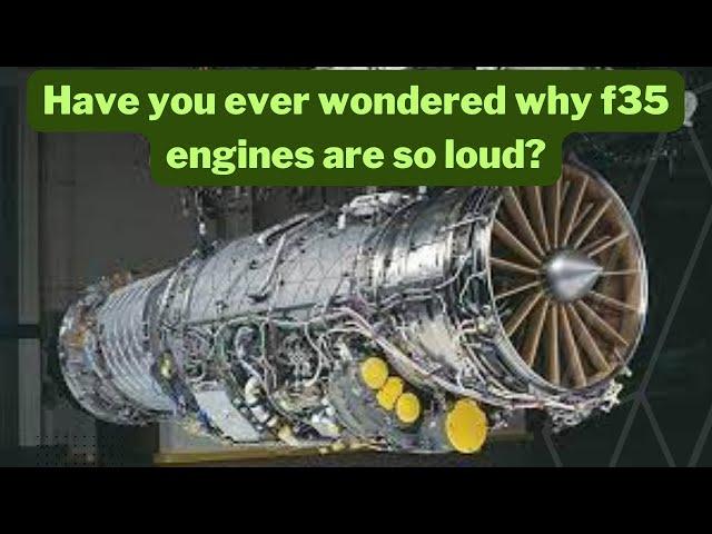 Have you ever wondered why f35 engines are so loud?