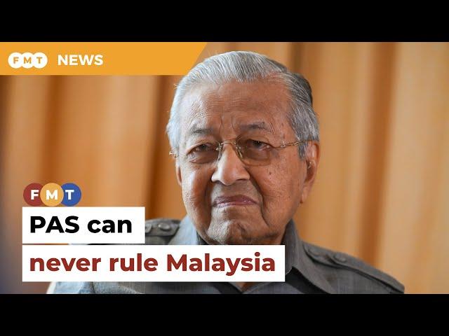 PAS will never rule Malaysia on its own, says Dr M