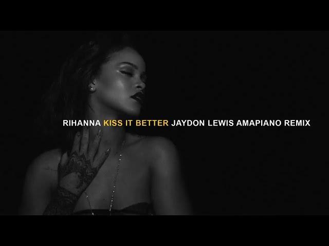 RIhanna  Kiss It Better Jaydon Lewis Amapiano Remix tiktok