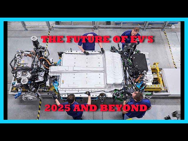 WHATS the FUTURE of EV's in 2025 and BEYOND