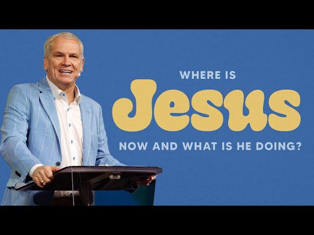Where Is Jesus Now and What Is He Doing?