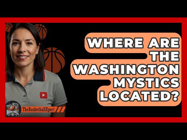 Where Are The Washington Mystics Located? - The Basketball Xpert