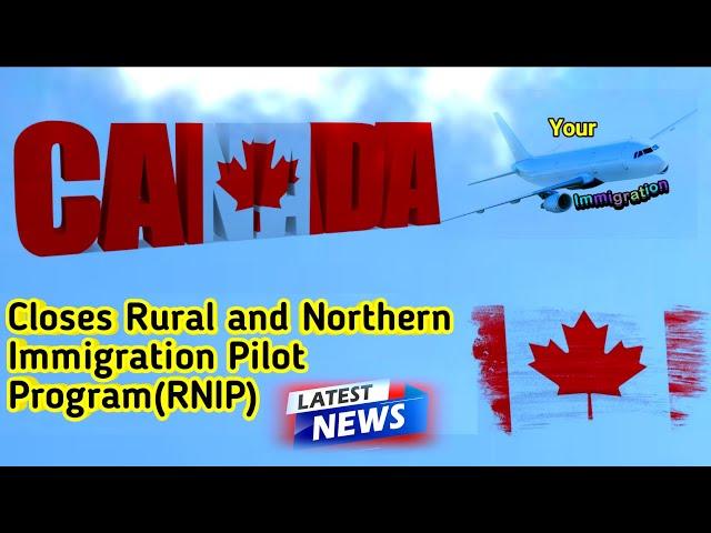 IRCC|Canada Rural and Northern Immigration Pilot Program (RNIP) Has Been Closed| Your Immigration