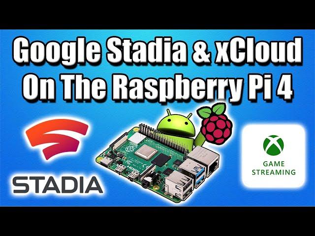 Stadia and Project xCloud on The Raspberry Pi 4