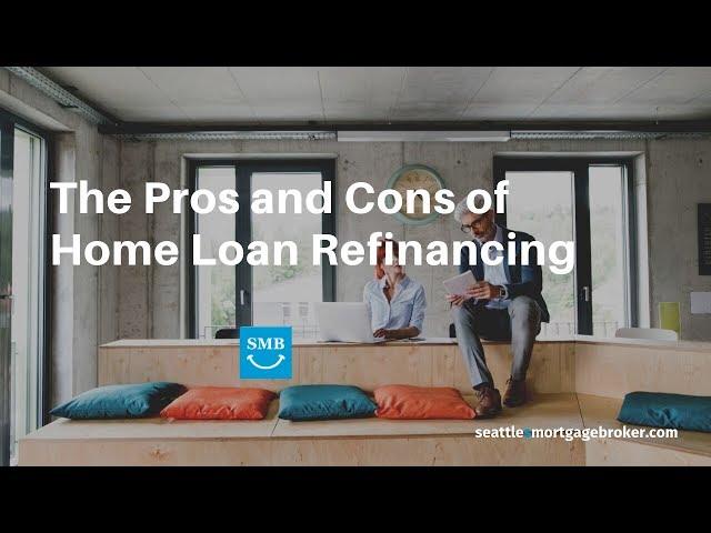 Refinancing Your Seattle Home Loan: The Pros and Cons