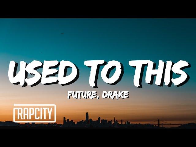 Future - Used to This (Lyrics) ft. Drake