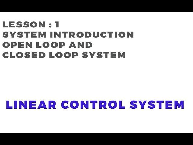 Tutorial-1: Open Loop and Closed Loop Systems | Linear Control System