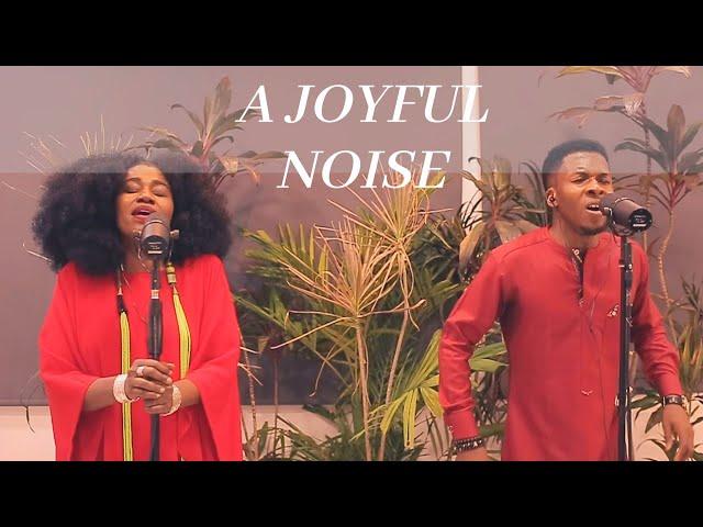 A JOYFUL NOISE - Pastor Emmanuel Iren and TY Bello