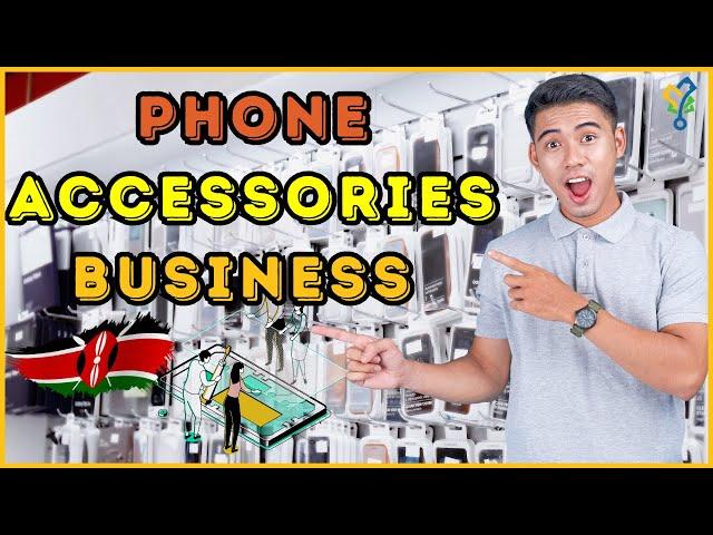 How To Start A Phone Accessories Business In Kenya In 2024 (Comprehensive Guide!)