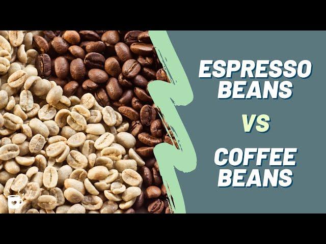 Espresso Beans VS. Coffee Beans | What's the Difference?