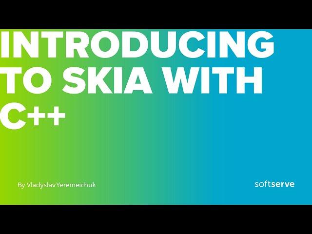 Introducing to SKIA with C++ by Vladyslav Yeremeichuk