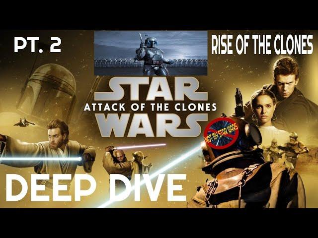 STAR WARS: ATTACK OF THE CLONES - Not My STAR WARS Deep Dive - Pt. 2 Rise of the Clones