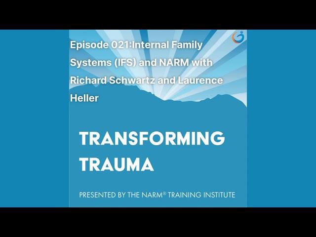 Transforming Trauma Episode 021: Internal... (IFS) & NARM w/Richard Schwartz & Laurence Heller