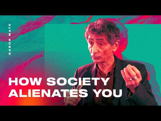 How Society Makes You Feel Alienated — Gabor Mate