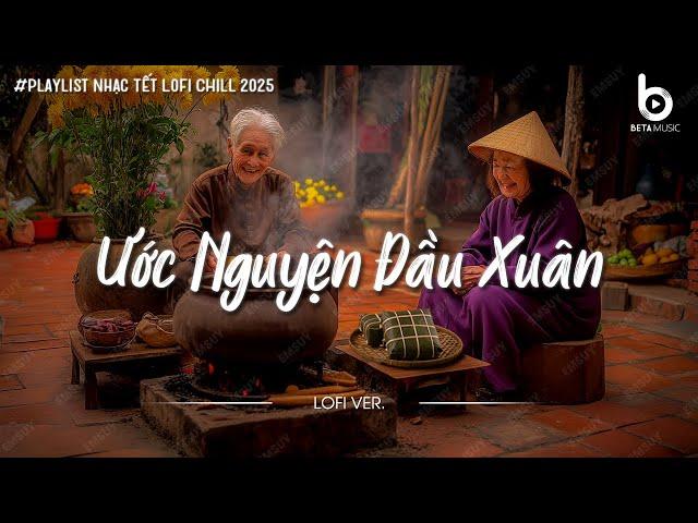 Nhạc Tết Chill 2025 - Ước Nguyện Đầu Xuân - Nhạc Xuân Chill Nghe Là Thấy Tết Cận Kề