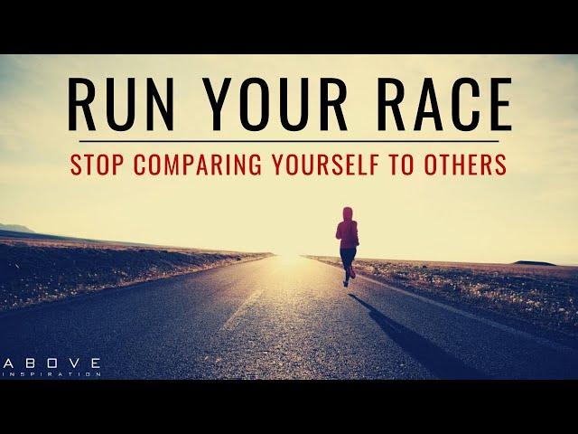 RUN YOUR RACE | Stop Comparing Yourself To Others - Inspirational & Motivational Video