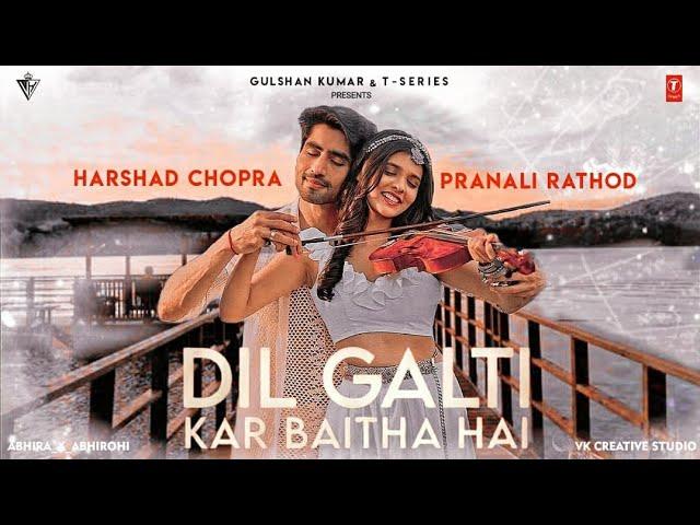 Dil Galti Kar Baitha Hai ~ AbhiRa | Ft:- Pranali.R & Harshad.C | Jubin.N | Vk Creative Studio