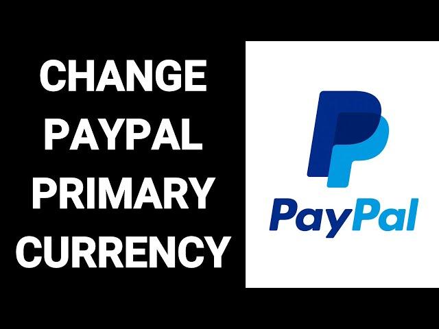 How To Change PayPal Primary Currency - Change Default Currency USD