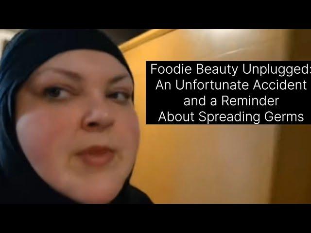 Foodie Beauty Unplugged: An Unfortunate Accident and a Reminder about Spreading Germs