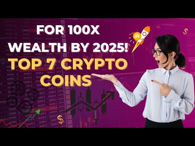 Best Crypto Coins to Buy Now to Generate 100x Wealth by 2025: 7 Picks