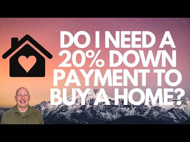 DO I NEED A 20% DOWN PAYMENT TO BUY A HOME?