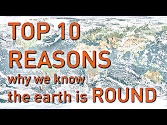 TOP 10 REASONS Why We Know the Earth is Round