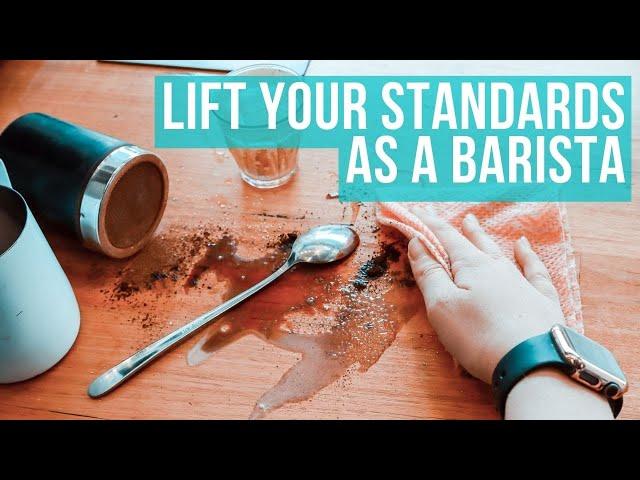 Advice For Lifting Your Standards As A Barista