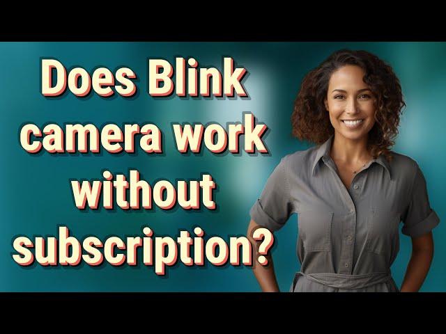 Does Blink camera work without subscription?
