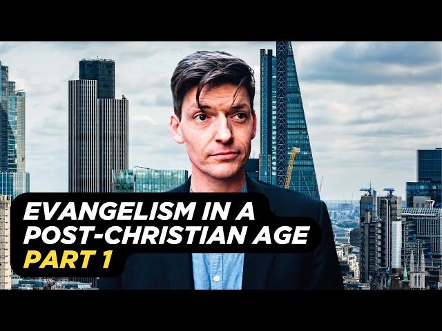 Evangelism in a Post-Christian Age Part 1