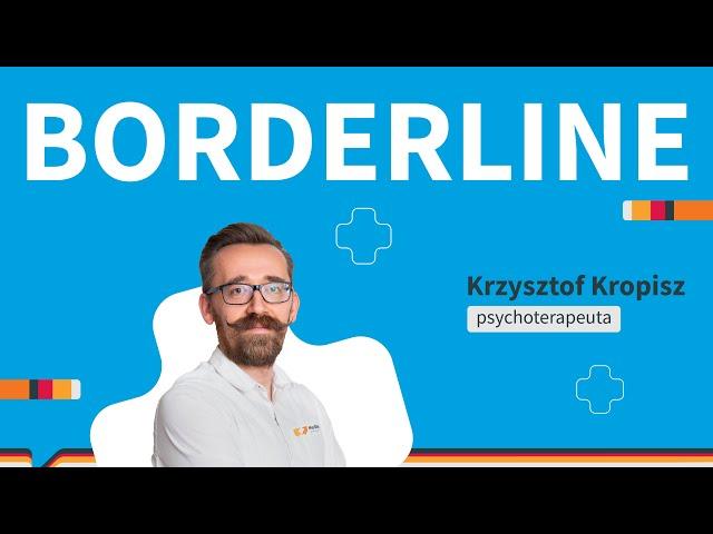 Borderline. Czym jest zaburzenie osobowości borderline? Jakie są przyczyny borderline?