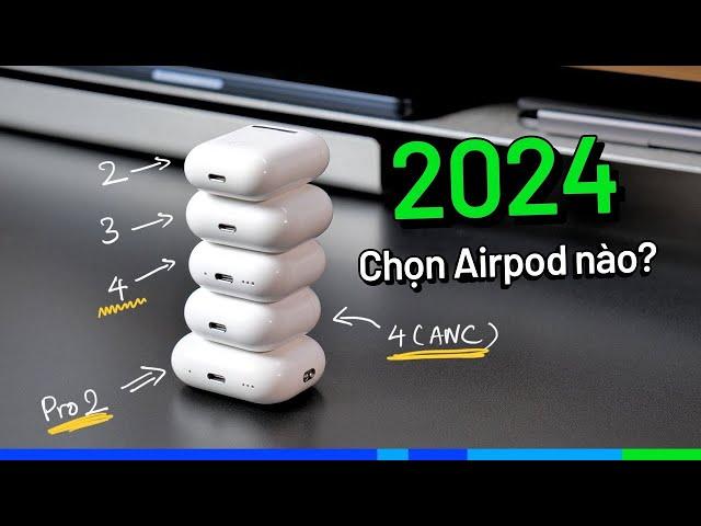 2025, chọn Airpod nào cho chuẩn? Airpod 2 x 3 x 4 (ANC) x Pro 2