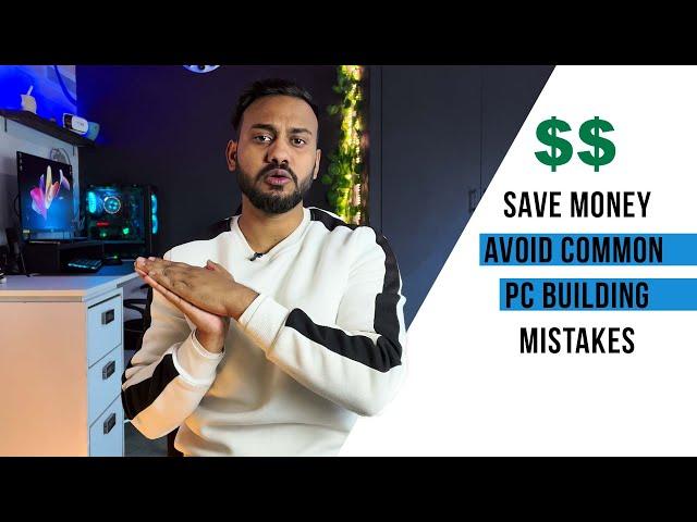 Avoid These PC Building Mistakes to Save Money ₹₹ | PC Build Guide